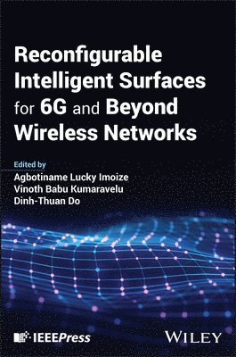 Agbotiname Lucky Imoize, Agbotiname Lucky Imoize, Vinoth Babu Kumaravelu, Dinh-Thuan Do, Agbotiname Lucky (University of Lagos) Imoize, India) Babu Kumaravelu, Vinoth (Vellore Institute of Technology, USA) Do, Dinh-Thuan (University of Mount Union, OH - Reconfigurable Intelligent Surfaces for 6G and Beyond Wireless Networks, Inbunden