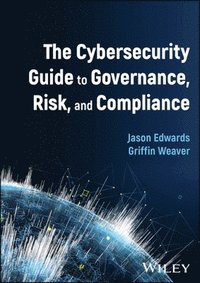 bokomslag The Cybersecurity Guide to Governance, Risk, and Compliance
