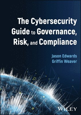 Jason Edwards, Griffin Weaver, UK) Edwards, Jason (Birkbeck, University of London, Griffin (University of Utah; Brigham Young University) Weaver - Cybersecurity Guide to Governance, Risk, and Compliance, Inbunden