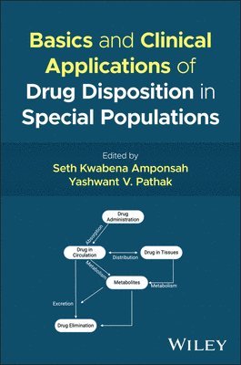 Seth Kwabena Amponsah, Yashwant V. Pathak, Ghana) Amponsah, Seth Kwabena (University of Ghana, USA) Pathak, Yashwant V. (University of South Florida, Yashwant V Pathak - Basics and Clinical Applications of Drug Disposition in Special Populations, Inbunden