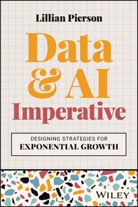 bokomslag The Data & AI Imperative: Designing Strategies for Exponential Growth