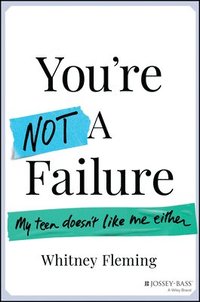 bokomslag You're Not a Failure: My Teen Doesn't Like Me Either