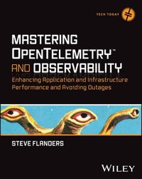 bokomslag Mastering Opentelemetry and Observability: Enhancing Application and Infrastructure Performance and Avoiding Outages