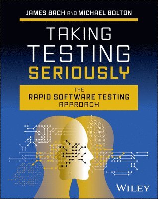 James Bach, Michael Bolton - Taking Testing Seriously, Inbunden