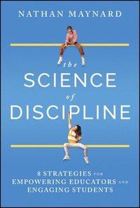 bokomslag The Science of Discipline: 8 Strategies for Empowering Educators and Engaging Students