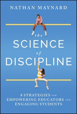 bokomslag The Science of Discipline: 8 Strategies for Empowering Educators and Engaging Students