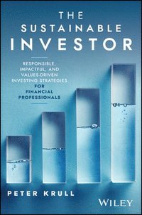 bokomslag The Sustainable Investor: Responsible, Impactful, and Values-Driven Investing Strategies and Practices for Financial Professionals