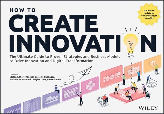 Stefan F. Dieffenbacher, Caroline Hüttinger, Susanne M. Zaninelli, Douglas Lines, Andreas Rein, Caroline Huttinger - How to Create Innovation, Häftad