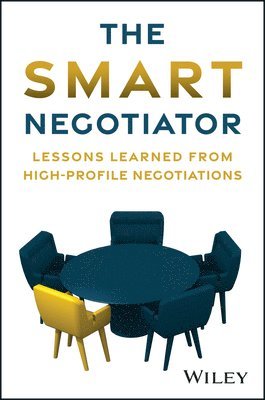 bokomslag The Smart Negotiator: Lessons Learned from High-Profile Negotiations