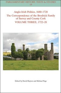 bokomslag Anglo-Irish Politics, 1680-1728: The Correspondence of the Brodrick Family of Surrey and County Cork, Volume 3
