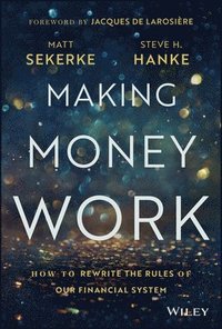 bokomslag Making Money Work: How to Rewrite the Rules of Our Financial System