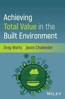 Greg Watts, Jason Challender - Achieving Total Value in the Built Environment, Inbunden
