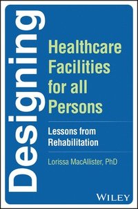 bokomslag Designing Healthcare Facilities for all Persons: L essons from Rehabilitation