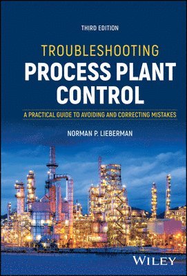 Norman P. Lieberman, USA) Lieberman, Norman P. (Process Improvement Engineering, Metairie, LA, Norman P Lieberman - Troubleshooting Process Plant Control, Inbunden