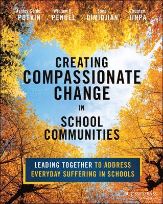 Ashley Seidel Potvin, William R. Penuel, Sona Dimidjian, Thupten Jinpa - Creating Compassionate Change in School Communities, Häftad