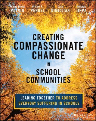 bokomslag Creating Compassionate Change in School Communities: Leading Together to Address Everyday Suffering in Schools