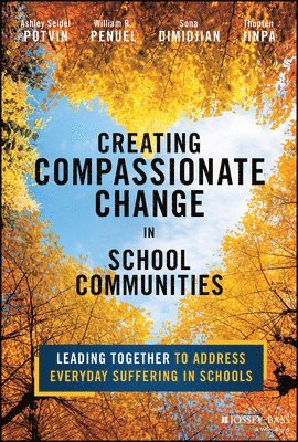 Ashley Seidel Potvin, William R. Penuel, Sona Dimidjian, Thupten Jinpa, Ashley (University of Colorado Boulder) Seidel Potvin, William R. (University of Colorado Boulder) Penuel, Sona (University of Colorado Boulder) Dimidjian, Thupten (Compassion Institute) Jinpa, William R Penuel - Creating Compassionate Change in School Communities, Häftad