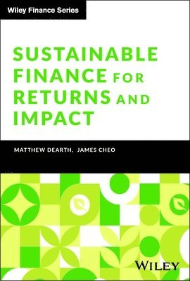 Matthew Dearth, James Cheo - Sustainable Finance for Returns and Impact, Inbunden