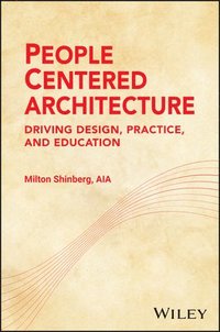 bokomslag People-Centered Architecture: Driving Design, Practice, and Education