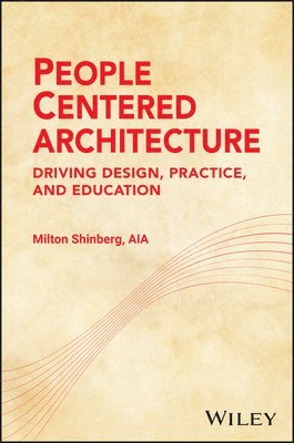 bokomslag People-Centered Architecture: Driving Design, Practice, and Education