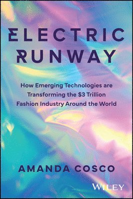 bokomslag Electric Runway: How Emerging Technology Is Changing the Clothes We Buy, the Way We Shop, and How We Fashion Ourselves