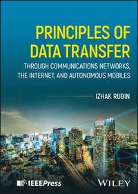 bokomslag Principles of Data Transfer Through Communications Networks, the Internet, and Autonomous Mobiles