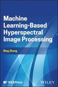 bokomslag Machine Learning-Based Hyperspectral Image Processing