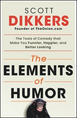 Scott Dikkers - Elements of Humor, Häftad