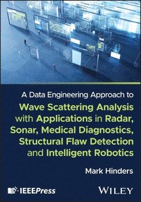 bokomslag A Data Engineering Approach to Wave Scattering Analysis with Applications in Radar, Sonar, Medical Diagnostics, Structural Flaw Detection and Intelligent Robotics