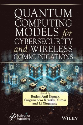 Budati Anil Kumar, Singamaneni Kranthi Kumar, Li Xingwang - Quantum Computing Models for Cybersecurity and Wireless Communications, Inbunden