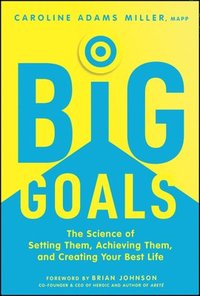 bokomslag Big Goals: The Science of Setting Them, Achieving Them, and Creating Your Best Life