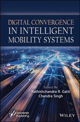 Rathishchandra R. Gatti, Chandra Singh - Digital Convergence in Intelligent Mobility Systems, Inbunden