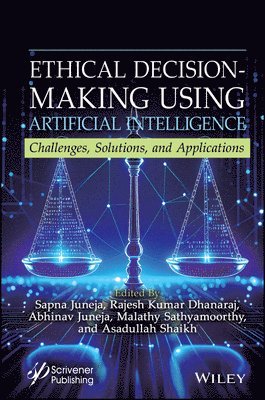 Sapna Juneja, Rajesh Kumar Dhanaraj, Abhinav Juneja, Malathy Sathyamoorthy, Asadullah Shaikh - Ethical Decision-Making Using Artificial Intelligence, Inbunden