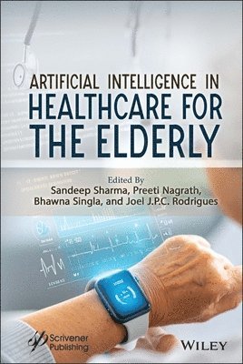 Sandeep Sharma, Preeti Nagrath, Bhawna Singla, Joel J. P. C. Rodrigues - Artificial Intelligence in Healthcare for the Elderly, Inbunden