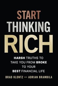 bokomslag Start Thinking Rich: 21 Harsh Truths to Take You from Broke to Your Best Financial Life