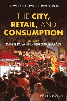 Daniel Paiva, Pedro Guimaraes, Portugal) Paiva, Daniel (Universidade de Lisboa, Portugal) Guimaraes, Pedro (Universidade de Lisboa - Wiley-Blackwell Companion to the City, Retail, and Consumption, Inbunden