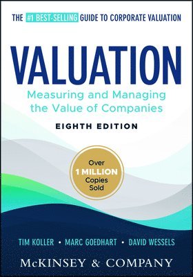 Tim Koller, Marc Goedhart, David Wessels, McKinsey & Company Inc., Tim (McKinsey's Strategy and Corporate Finance Insights) Koller, Netherlands) Goedhart, Marc (McKinsey's Strategy and Corporate Finance Insights; Erasmus University, David (Wharton School of the University of Pennsylvania) Wessels - Valuation, Inbunden