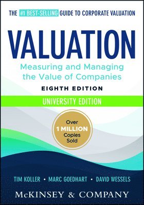 Tim Koller, Marc Goedhart, David Wessels, McKinsey & Company Inc., Tim (McKinsey's Strategy and Corporate Finance Insights) Koller, Netherlands) Goedhart, Marc (McKinsey's Strategy and Corporate Finance Insights; Rotterdam School of Management (RSM), Erasmus University, David (Wharton School of the University of Pennsylvania) Wessels - Valuation: Measuring and Managing the Value of Companies, University Edition, Häftad