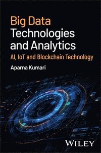 bokomslag Big Data Technologies and Analytics: AI, IoT and B lockchain Technology