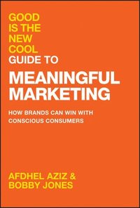 bokomslag Good Is the New Cool Guide to Meaningful Marketing