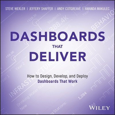 Andy Cotgreave, Amanda Makulec, Jeffrey Shaffer, Steve Wexler - Dashboards That Deliver, Häftad