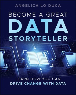 Angelica Lo Duca, Italy) Lo Duca, Angelica (Institute of Informatics and Telematics of the National Research Council, Italy; University of Pisa - Become a Great Data Storyteller, Häftad
