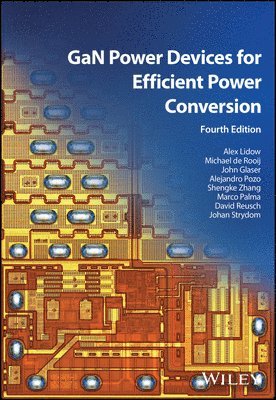 Alex Lidow, Michael de Rooij, John Glaser, Alejandro Pozo, Shengke Zhang, Marco Palma, David Reusch, Johan Strydom, USA) Lidow, Alex (Efficient Power Conversion Corporation (EPC), USA) de Rooij, Michael (Efficient Power Conversion Corporation (EPC), USA) Glaser, John (Efficient Power Conversion Corporation (EPC), USA) Pozo, Alejandro (Efficient Power Conversion Corporation (EPC), USA) Zhang, Shengke (Efficient Power Conversion Corporation (EPC), Italy) Palma, Marco (Efficient Power Conversion Corporation (EPC), USA) Reusch, David (Kilby Labs, Texas Instruments, USA) Strydom, Johan (Kilby Labs, Texas Instruments, Michael De Rooij - GaN Power Devices for Efficient Power Conversion, Inbunden