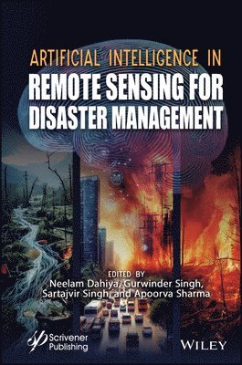 Neelam Dahiya, Gurwinder Singh, Sartajvir Singh, Apoorva Sharma - Artificial Intelligence in Remote Sensing for Disaster Management, Inbunden