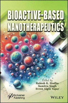 Rakesh K. Sindhu, Sumitra Singh, Evren Algin Yapar - Bioactive-Based Nanotherapeutics, Inbunden