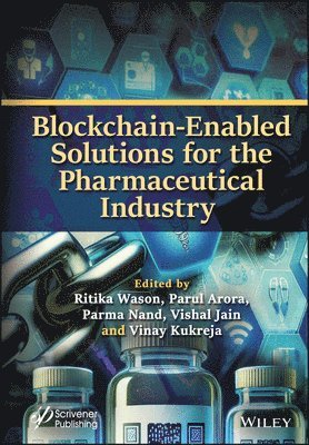 Ritika Wason, Parul Arora, Parma Nand, Vishal Jain, Vinay Kukreja - Blockchain-Enabled Solutions for the Pharmaceutical Industry, Inbunden