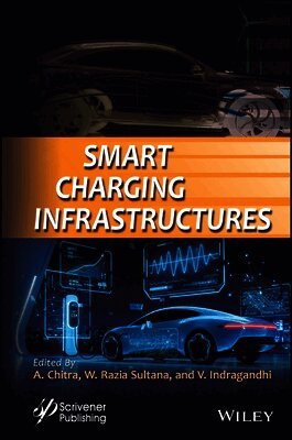 A. Chitra, W. Razia Sultana, V. Indragandhi - Smart Charging Infrastructures, Inbunden