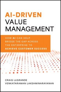 bokomslag AI and Value Management: How AI Can Help Bridge the Gap Across the Enterprise to Achieve Customer Success