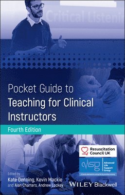 Advanced Life Support Group (ALSG), Resuscitation Council UK (RCUK), Kate Denning, Kevin Mackie, Alan Charters, Andrew Lockey - Pocket Guide to Teaching for Clinical Instructors, Häftad