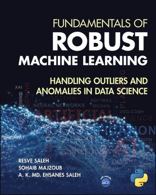 Resve A. Saleh, Sohaib Majzoub, A. K. Md. Ehsanes Saleh - Fundamentals of Robust Machine Learning, Inbunden